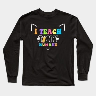 I teach Tiny Humans Long Sleeve T-Shirt